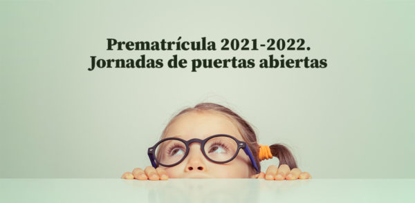 Prematrícula para el curso 2021-2022. Jornadas de puertas abiertas
